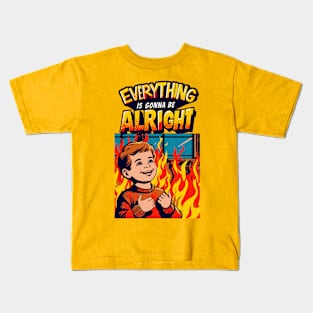 Everything Is Gonna Be Alright! Kids T-Shirt